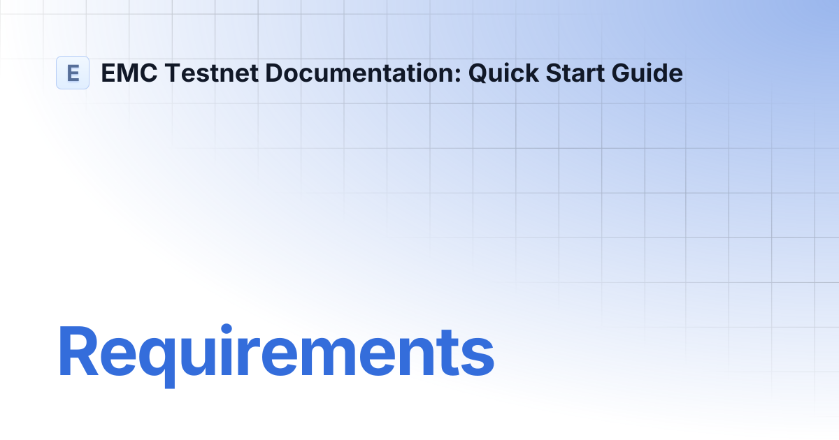 Requirements | EMC Testnet Documentation: Quick Start Guide