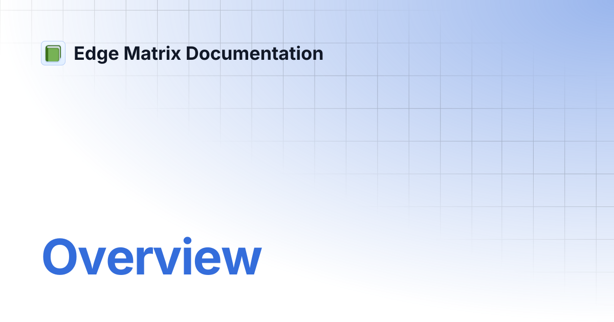 Overview | Edge Matrix Documentation